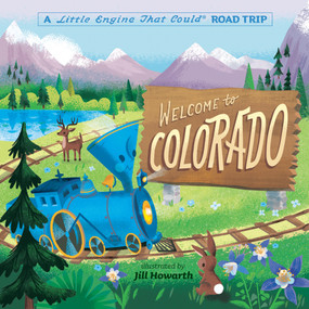 Welcome to Colorado: A Little Engine That Could Road Trip by Watty Piper, Jill Howarth, 9780593382691