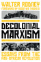 Decolonial Marxism (Essays from the Pan-African Revolution) by Walter Rodney, 9781839764110