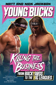 Young Bucks (Killing the Business from Backyards to the Big Leagues) - 9780062937858 by Matt Jackson, Nick Jackson, 9780062937858