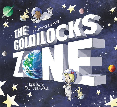 The Goldilocks Zone (Real Facts About Outer Space) by Drew Sheneman, Drew Sheneman, 9780062972361
