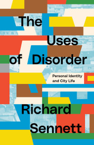 The Uses of Disorder (Personal Identity and City Life) by Richard Sennett, 9781839764080