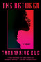 The Between (A Novel) - 9780063157675 by Tananarive Due, 9780063157675