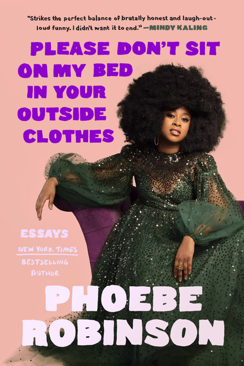 Please Don't Sit on My Bed in Your Outside Clothes (Essays) by Phoebe Robinson, 9780593184905