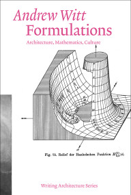 Formulations (Architecture, Mathematics, Culture) by Andrew Witt, 9780262543002