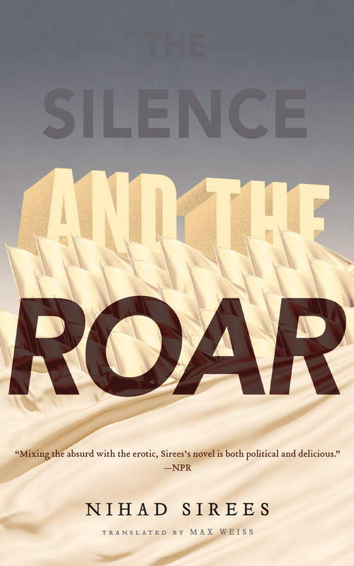 The Silence and the Roar (A Novel) by Nihad Sirees, 9781590516454