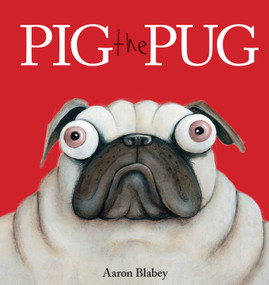 Pig the Pug by Aaron Blabey, Aaron Blabey, 9781338112450