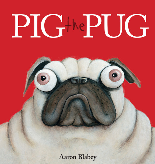 Pig the Pug by Aaron Blabey, Aaron Blabey, 9781338112450