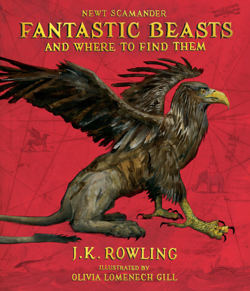 Fantastic Beasts and Where to Find Them: The Illustrated Edition by J. K. Rowling, Kennilworthy Whisp, Newt Scamander, Olivia Lomenech Gill, 9781338216790