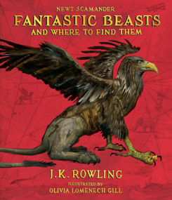 Fantastic Beasts and Where to Find Them: The Illustrated Edition by J. K. Rowling, Kennilworthy Whisp, Newt Scamander, Olivia Lomenech Gill, 9781338216790