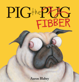 Pig the Fibber (Pig the Pug) by Aaron Blabey, Aaron Blabey, 9781338291766