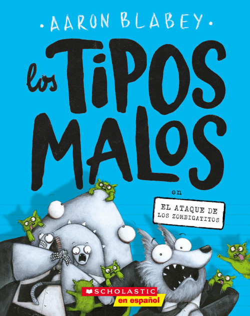 Los tipos malos en el ataque de los zombigatitos (Bad Guys in Attack of the Zittens) by Aaron Blabey, Aaron Blabey, 9781338566024