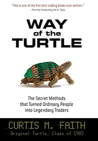 Way of the Turtle: The Secret Methods that Turned Ordinary People into Legendary Traders by Curtis Faith, 9780071486644