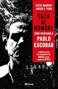 Caza al hombre: Cómo atrapamos a Pablo Escobar (Spanish Edition) by Javier F. Peña, Steve Murphy, 9786070774447