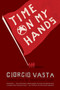 Time on My Hands (A Novel) by Giorgio Vasta, 9780865479371
