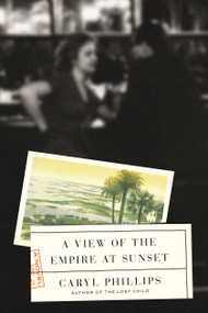 A View of the Empire at Sunset (A Novel) by Caryl Phillips, 9780374538385