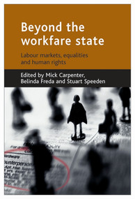 Beyond the workfare state (Labour markets, equalities and human rights) by Mick Carpenter, Belinda Freda, Stuart Speeden, 9781861348722