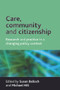 Care, community and citizenship (Research and practice in a changing policy context) by Susan Balloch, Michael Hill, 9781861348708