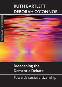 Broadening the dementia debate (Towards social citizenship) - 9781847421777 by Ruth Bartlett, Deborah O'Connor, 9781847421777