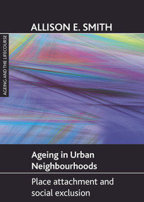 Ageing in urban neighbourhoods (Place attachment and social exclusion) - 9781847422705 by Allison  E. Smith, 9781847422705
