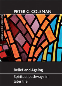 Belief and ageing (Spiritual pathways in later life) by Peter G. Coleman, 9781847424594