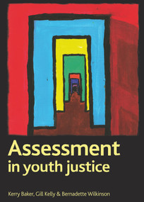 Assessment in youth justice - 9781847426369 by Kerry Baker, Gill Kelly, Bernadette Wilkinson, 9781847426369