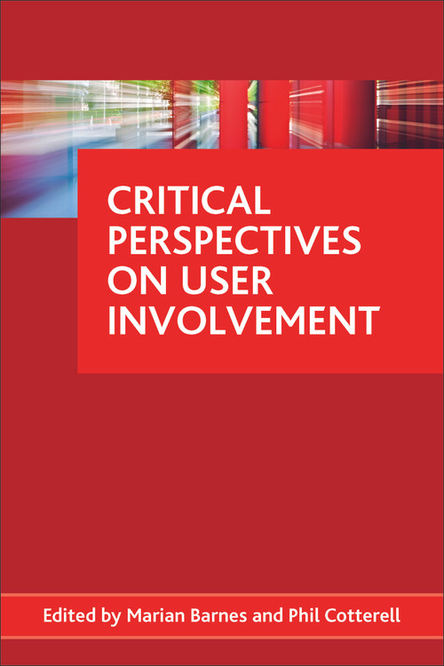 Critical perspectives on user involvement by Marian Barnes, Phil Cotterell, 9781847427502