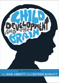 Child Development and the Brain (An Introduction) by Rob Abbott, Esther Burkitt, 9781447307044