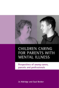 Children caring for parents with mental illness (Perspectives of young carers, parents and professionals) - 9781861343994 by Jo Aldridge, Saul Becker, 9781861343994