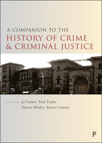 A Companion to the History of Crime and Criminal Justice - 9781447325871 by Jo Turner, Paul Taylor, Sharon Morley, Karen Corteen, 9781447325871