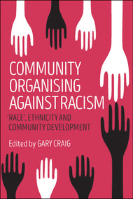 Community Organising against Racism ('Race', Ethnicity and Community Development) by Rob Gregory, Natalia Paszkiewicz, Margaret Greenfields, Lis de Vries, Linda Briskman, Lorraine Gutierrez, Angela Summersgill, Morris Beckford, Ranjit Sondhi, Tina Lathouras, Holly Notcutt, Stuart Hashagen, Colin Clark, Lynn Tang, David Smith, Phil Ware, Rick Bowler, Brian Belton, Asif Afridi, Gary Craig, 9781447333760