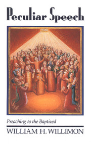 Peculiar Speech (Preaching to the Baptized) by Will Willimon, 9780802806161