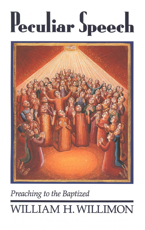 Peculiar Speech (Preaching to the Baptized) by Will Willimon, 9780802806161