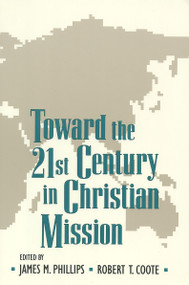 Toward the 21st Century in Christian Mission by James Phillips, Robert T. Coote, 9780802806383