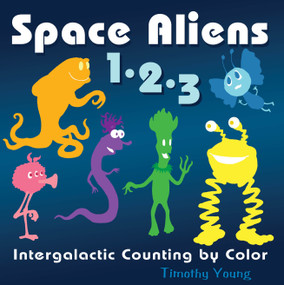 Space Aliens 1-2-3 (Intergalactic Counting by Color) by Timothy Young, 9780764362460