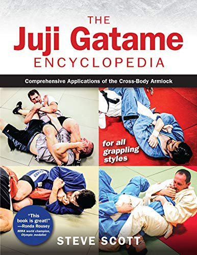 The Juji Gatame Encyclopedia (Comprehensive Applications of the Cross-Body Armlock for all Grappling Styles) by Steve Scott, Ann Maria DeMars, 9781594396472