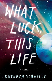 What Luck, This Life - 9781938235429 by Kathryn Schwille, 9781938235429