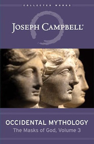 Occidental Mythology (The Masks of God, Volume 3) by Joseph Campbell, 9781608687299