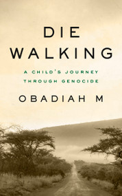 Die Walking (A Child's Journey Through Genocide) by Obadiah M., 9781487009724
