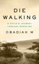 Die Walking (A Child's Journey Through Genocide) by Obadiah M., 9781487009724