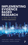 Implementing Evidence-Based Research (A How-to Guide for Police Organizations) by Laura  Huey, Renée Mitchell, Hina  Kalyal, Roger Pegram, 9781447353591