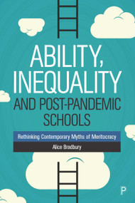 Ability, Inequality and Post-Pandemic Schools (Rethinking Contemporary Myths of Meritocracy) - 9781447347026 by Alice Bradbury, 9781447347026