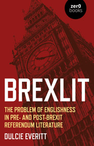 BrexLit (The Problem of Englishness in Pre- and Post- Brexit Referendum Literature) by Dulcie Everitt, 9781789047370