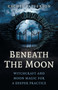 Beneath the Moon (Witchcraft and Moon Magic for a Deeper Practice) by Rachel Patterson, 9781785355790