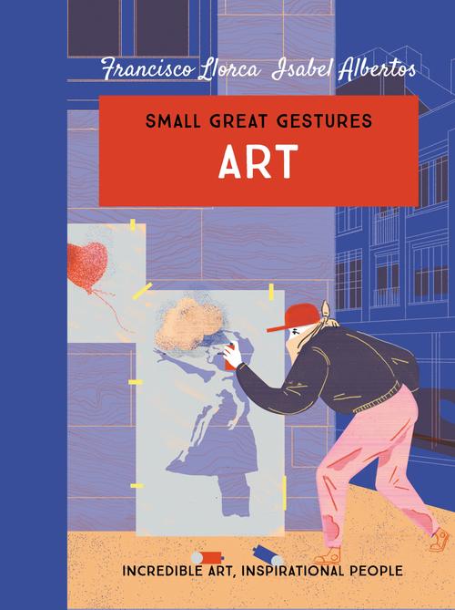 Art (Small Great Gestures) (Incredible art, inspirational people) by Isabel Albertos, Francisco Llorca, 9780749027926