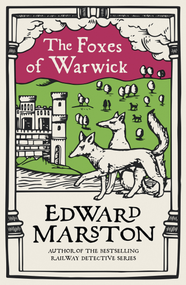 The Foxes of Warwick (An action-packed medieval mystery from the bestselling author) by Edward Marston, 9780749026608
