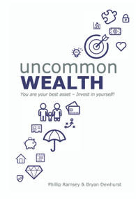 Uncommon Wealth (You are your best asset - Invest in yourself!) by Bryan Dewhurst, Phillip Ramsey, 9781947305250