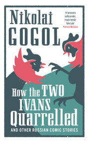 How the Two Ivans Quarrelled (and Other Russian Comic Stories) by Nikolai Gogol, Guy Daniels, 9781847496645