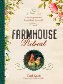 Farmhouse Retreat (Life-Giving Inspiration from a Rustic Countryside) by Terri Kraus, Renee Baker, 9781496449269