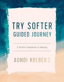 Try Softer Guided Journey (A Soulful Companion to Healing) by Aundi Kolber, 9781496454676