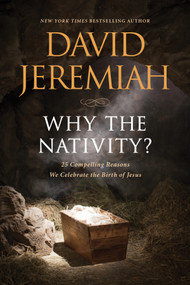 Why the Nativity? (25 Compelling Reasons We Celebrate the Birth of Jesus) - 9781496457875 by David Jeremiah, 9781496457875
